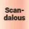 Scandalous