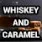 Whiskey and Caramel
