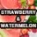 Strawberry & Watermelon